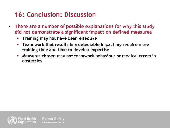 16: Conclusion: Discussion § There a number of possible explanations for why this study