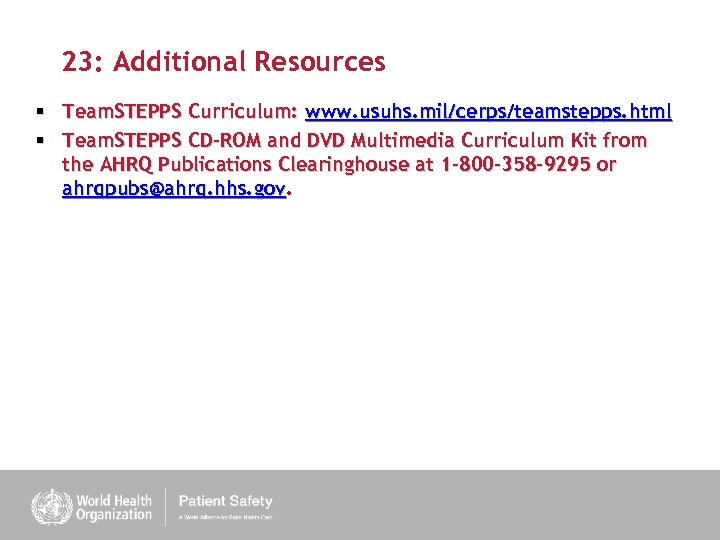 23: Additional Resources § Team. STEPPS Curriculum: www. usuhs. mil/cerps/teamstepps. html § Team. STEPPS