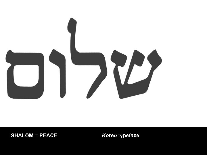 SHALOM = PEACE Koren typeface 