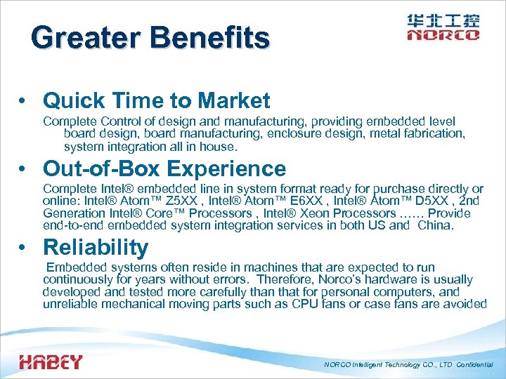 Greater Benefits • Quick Time to Market Complete Control of design and manufacturing, providing