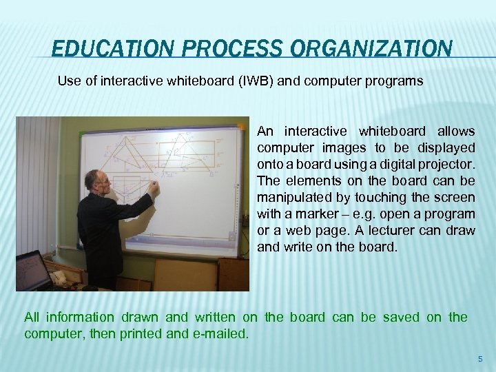 EDUCATION PROCESS ORGANIZATION Use of interactive whiteboard (IWB) and computer programs An interactive whiteboard