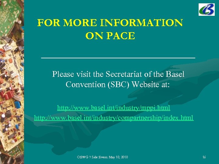 FOR MORE INFORMATION ON PACE Please visit the Secretariat of the Basel Convention (SBC)