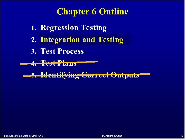 Chapter 6 Outline 1. Regression Testing 2. Integration and Testing 3. Test Process 4.