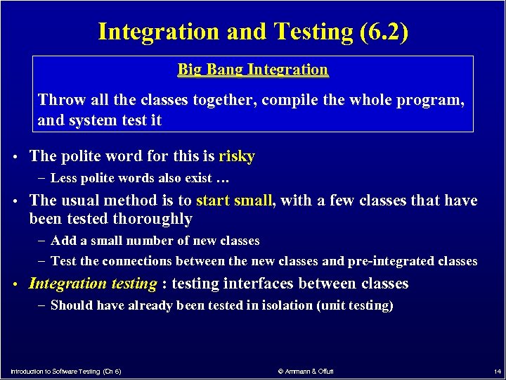 Integration and Testing (6. 2) Big Bang Integration Throw all the classes together, compile