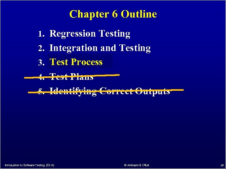 Chapter 6 Outline 1. Regression Testing 2. Integration and Testing 3. Test Process 4.