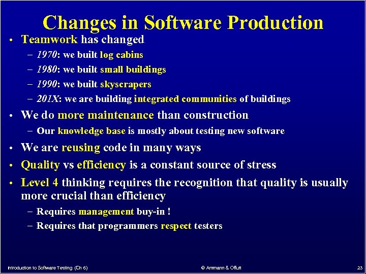 Changes in Software Production • Teamwork has changed – 1970: we built log cabins