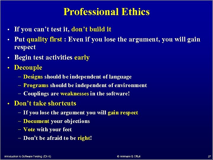 Professional Ethics • If you can’t test it, don’t build it • Put quality