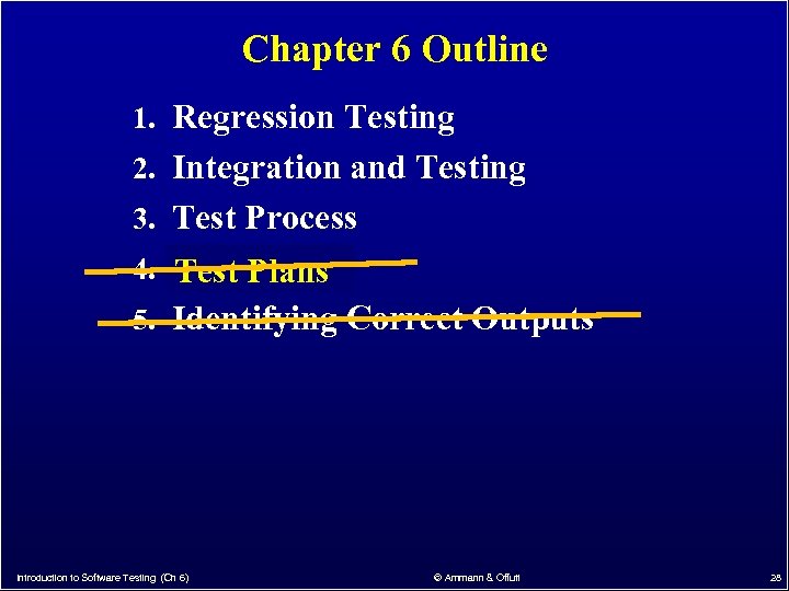 Chapter 6 Outline 1. Regression Testing 2. Integration and Testing 3. Test Process 4.