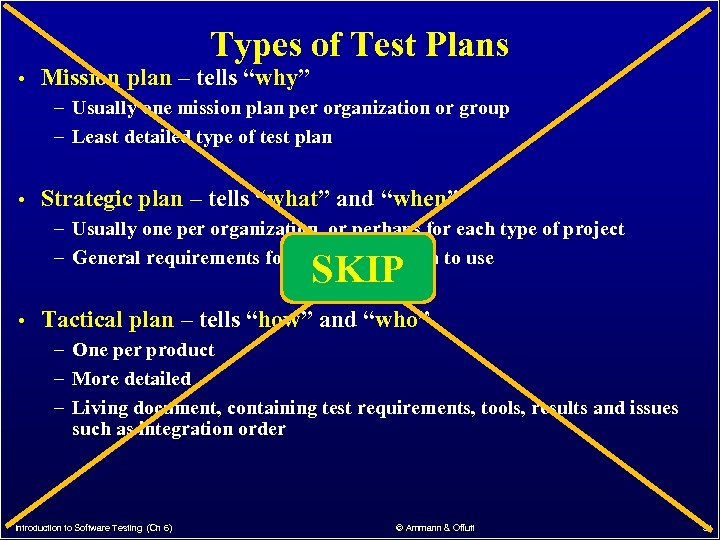 Types of Test Plans • Mission plan – tells “why” – Usually one mission