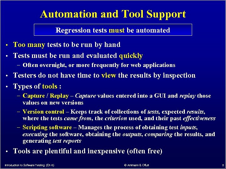 Automation and Tool Support Regression tests must be automated • Too many tests to
