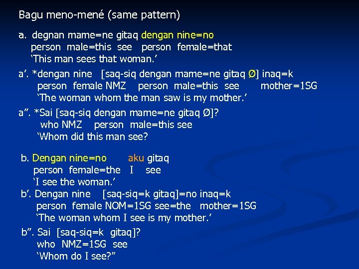 Bagu meno-mené (same pattern) a. degnan mame=ne gitaq dengan nine=no person male=this see person