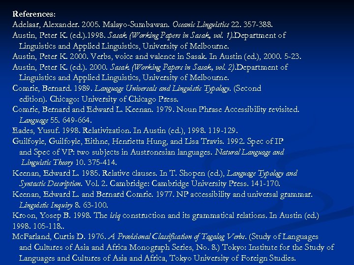 References: Adelaar, Alexander. 2005. Malayo-Sumbawan. Oceanic Linguistics 22. 357 -388. Austin, Peter K. (ed.