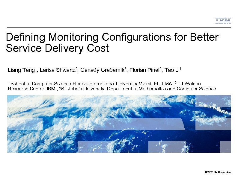 Defining Monitoring Configurations for Better Service Delivery Cost Liang Tang 1, Larisa Shwartz 2,