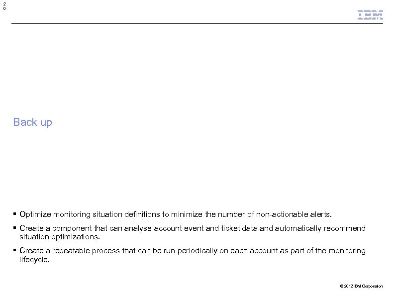 2 0 Back up Optimize monitoring situation definitions to minimize the number of non-actionable