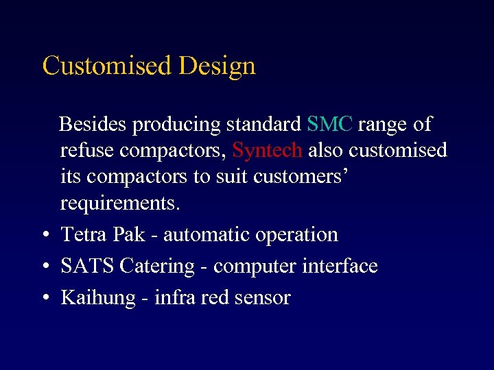Customised Design Besides producing standard SMC range of refuse compactors, Syntech also customised its