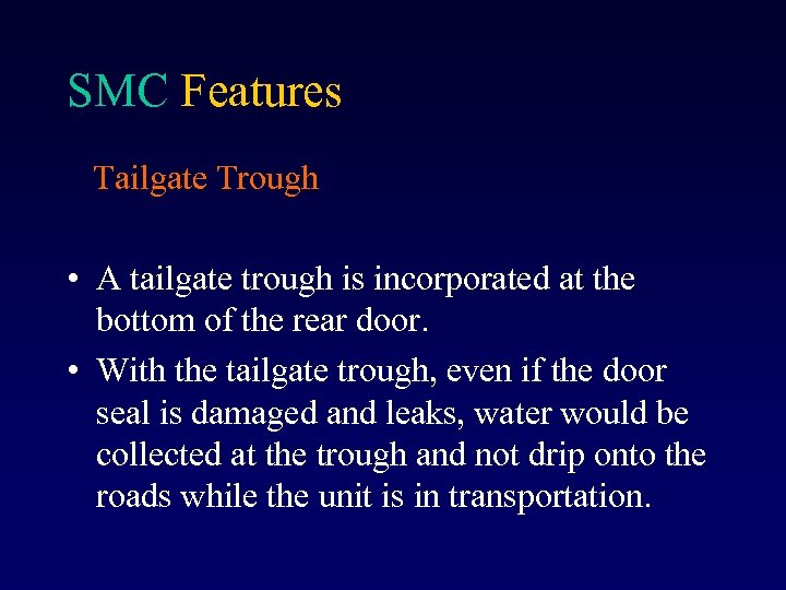 SMC Features Tailgate Trough • A tailgate trough is incorporated at the bottom of