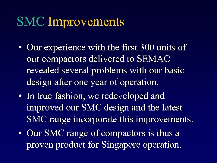 SMC Improvements • Our experience with the first 300 units of our compactors delivered