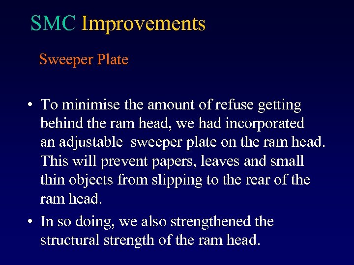 SMC Improvements Sweeper Plate • To minimise the amount of refuse getting behind the