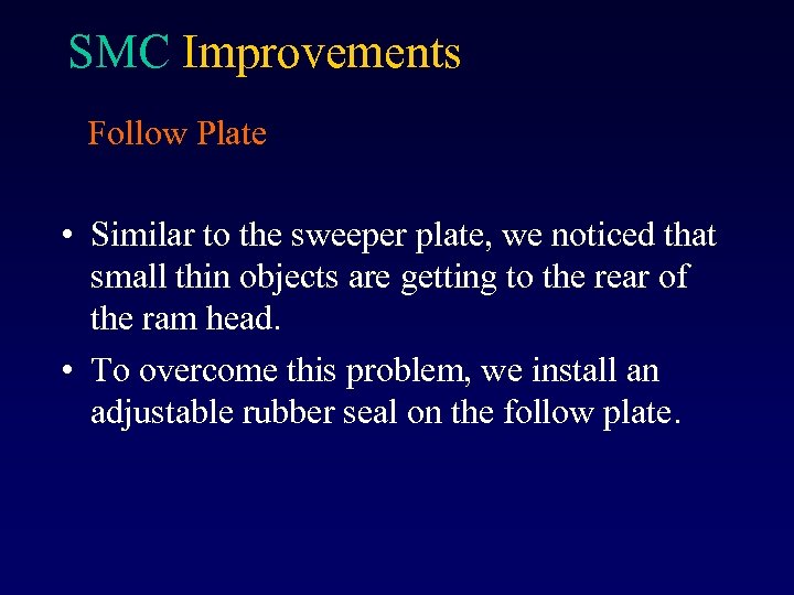 SMC Improvements Follow Plate • Similar to the sweeper plate, we noticed that small