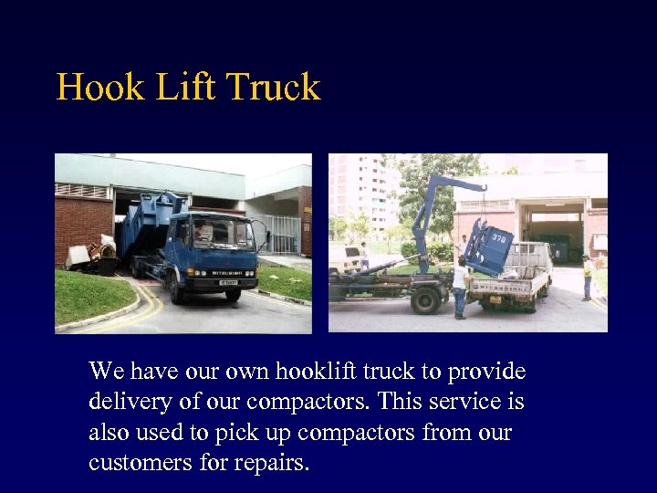 Hook Lift Truck We have our own hooklift truck to provide delivery of our