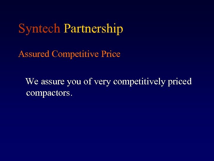 Syntech Partnership Assured Competitive Price We assure you of very competitively priced compactors. 