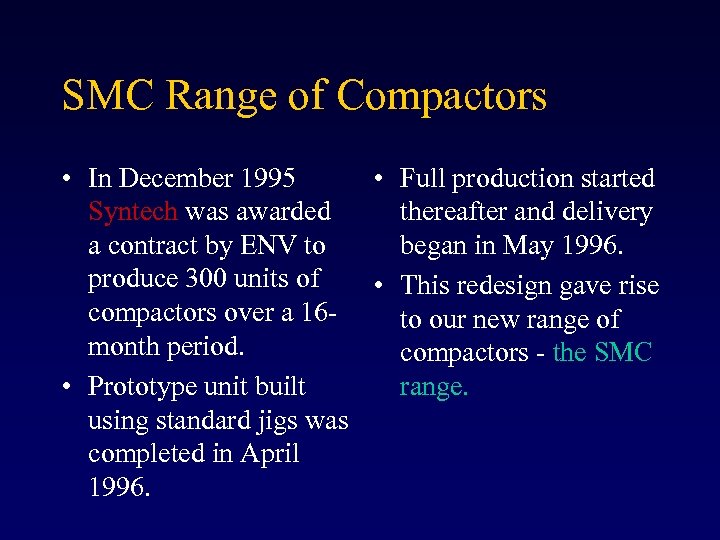 SMC Range of Compactors • In December 1995 • Full production started Syntech was