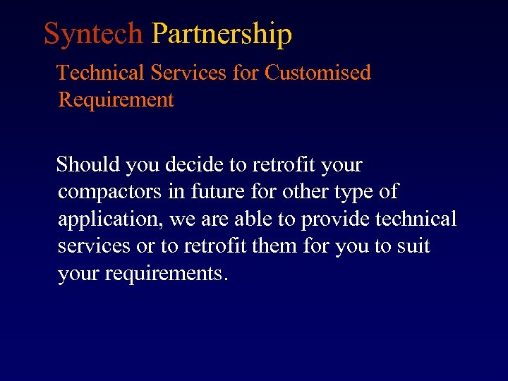 Syntech Partnership Technical Services for Customised Requirement Should you decide to retrofit your compactors