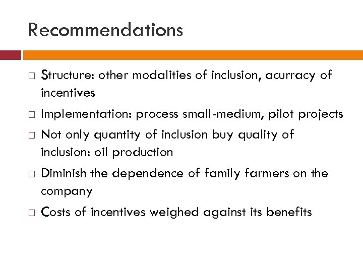 Recommendations Structure: other modalities of inclusion, acurracy of incentives Implementation: process small-medium, pilot projects