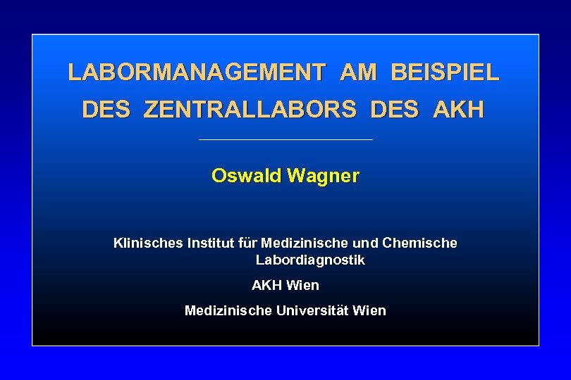 LABORMANAGEMENT AM BEISPIEL DES ZENTRALLABORS DES AKH Oswald Wagner Klinisches Institut für Medizinische und