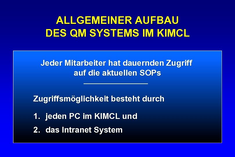 ALLGEMEINER AUFBAU DES QM SYSTEMS IM KIMCL Jeder Mitarbeiter hat dauernden Zugriff auf die