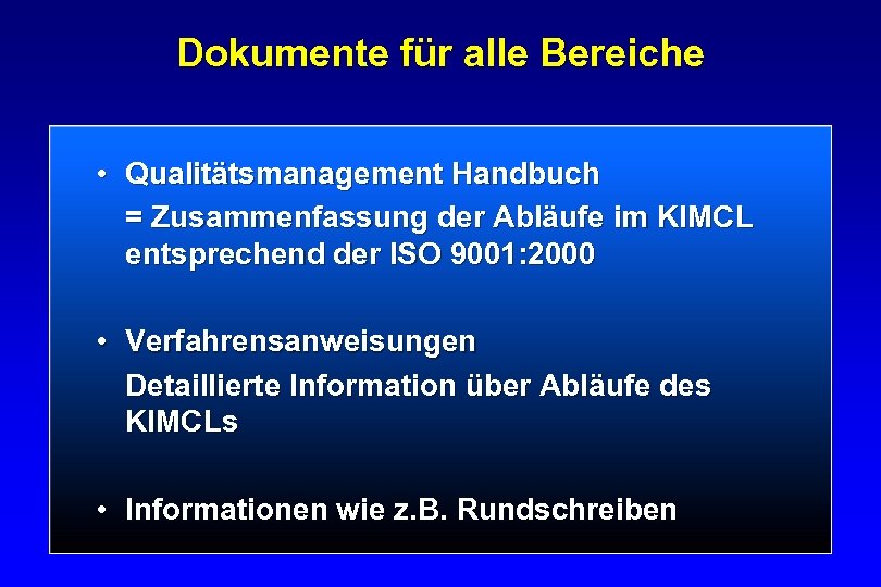 Dokumente für alle Bereiche • Qualitätsmanagement Handbuch = Zusammenfassung der Abläufe im KIMCL entsprechend