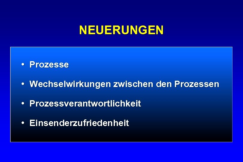 NEUERUNGEN • Prozesse • Wechselwirkungen zwischen den Prozessen • Prozessverantwortlichkeit • Einsenderzufriedenheit 