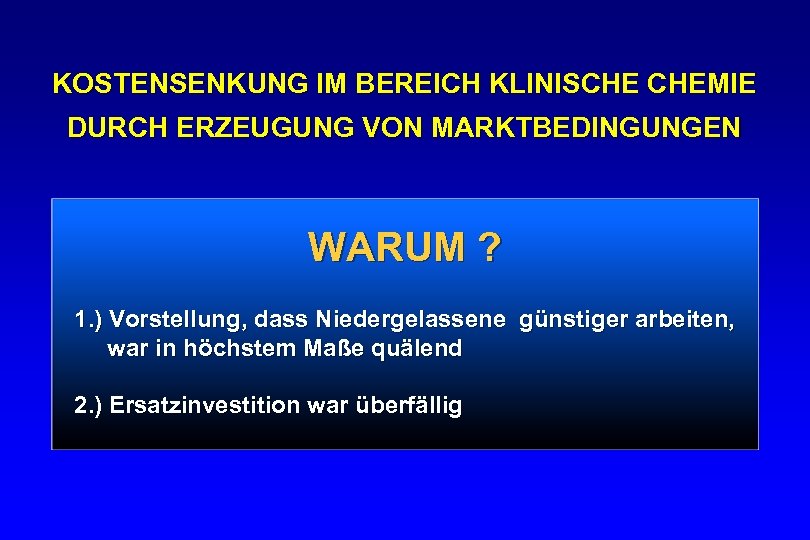 KOSTENSENKUNG IM BEREICH KLINISCHE CHEMIE DURCH ERZEUGUNG VON MARKTBEDINGUNGEN WARUM ? 1. ) Vorstellung,