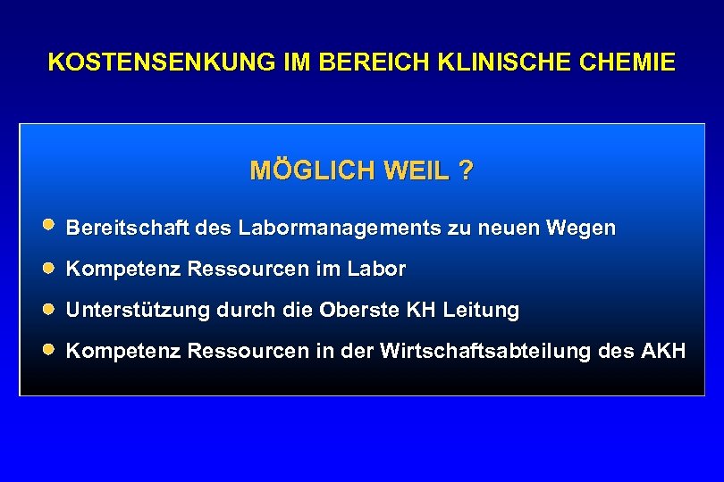 KOSTENSENKUNG IM BEREICH KLINISCHE CHEMIE MÖGLICH WEIL ? Bereitschaft des Labormanagements zu neuen Wegen