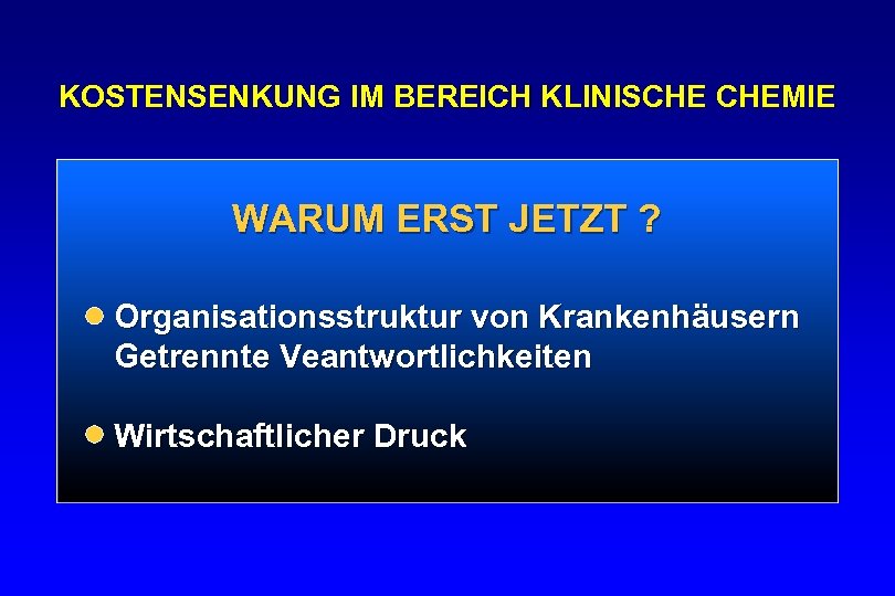 KOSTENSENKUNG IM BEREICH KLINISCHE CHEMIE WARUM ERST JETZT ? Organisationsstruktur von Krankenhäusern Getrennte Veantwortlichkeiten