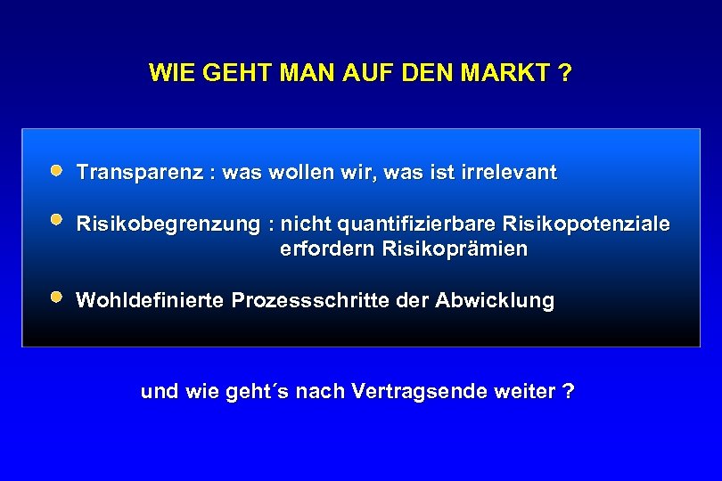 WIE GEHT MAN AUF DEN MARKT ? Transparenz : was wollen wir, was ist