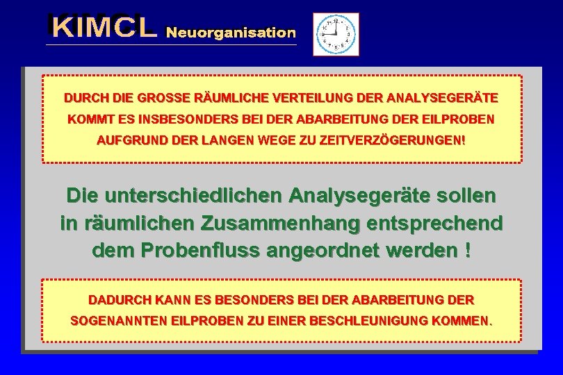 DURCH DIE GROSSE RÄUMLICHE VERTEILUNG DER ANALYSEGERÄTE KOMMT ES INSBESONDERS BEI DER ABARBEITUNG DER