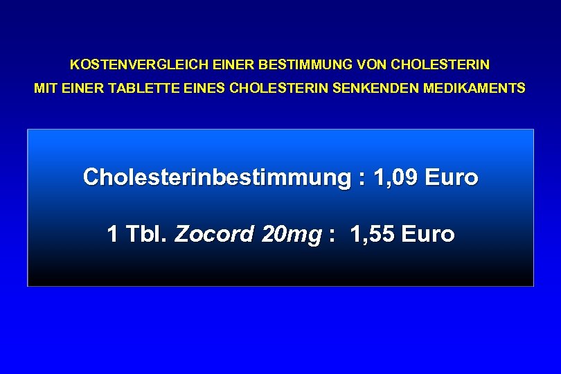 KOSTENVERGLEICH EINER BESTIMMUNG VON CHOLESTERIN MIT EINER TABLETTE EINES CHOLESTERIN SENKENDEN MEDIKAMENTS Cholesterinbestimmung :