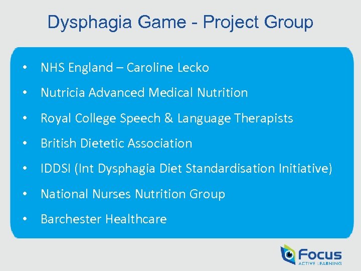 Dysphagia Game - Project Group • NHS England – Caroline Lecko • Nutricia Advanced