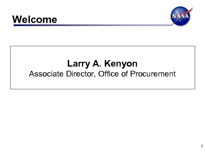 Welcome Larry A. Kenyon Associate Director, Office of Procurement 5 