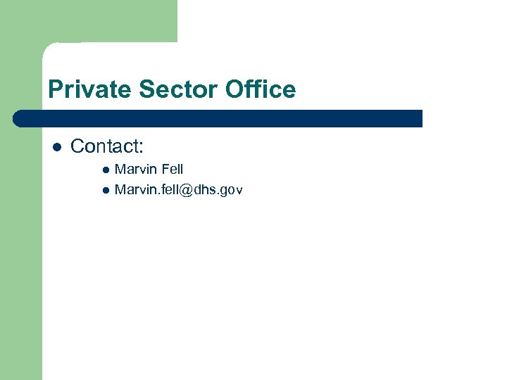 Private Sector Office l Contact: l l Marvin Fell Marvin. fell@dhs. gov 