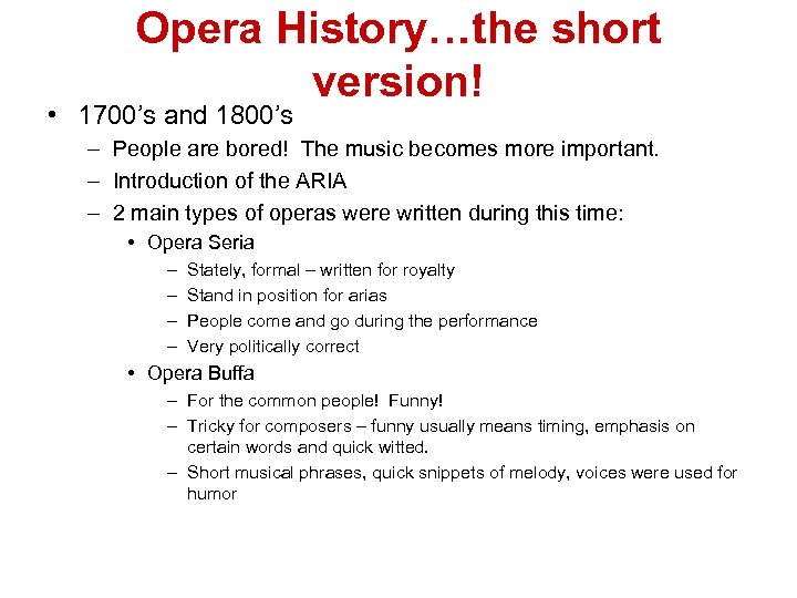 Opera History…the short version! • 1700’s and 1800’s – People are bored! The music