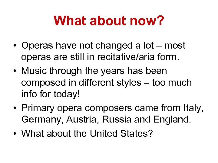 What about now? • Operas have not changed a lot – most operas are