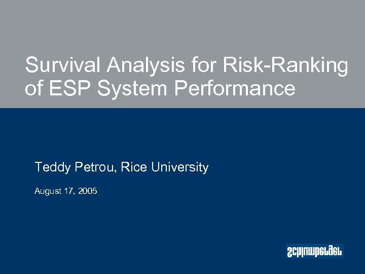 Survival Analysis for Risk-Ranking of ESP System Performance Teddy Petrou, Rice University August 17,