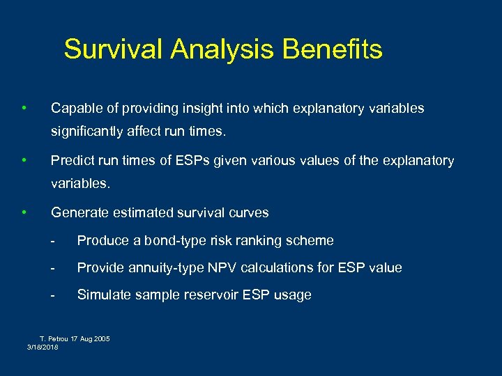 Survival Analysis Benefits • Capable of providing insight into which explanatory variables significantly affect
