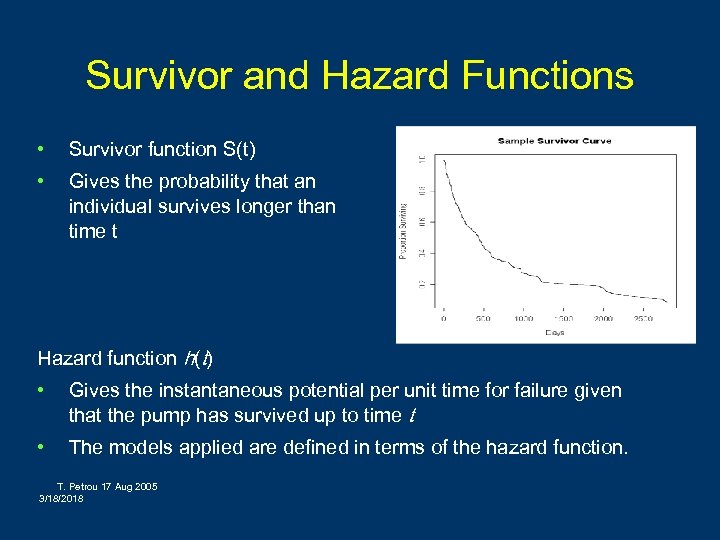 Survivor and Hazard Functions • Survivor function S(t) • Gives the probability that an