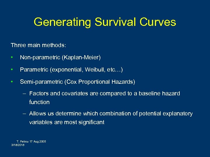 Generating Survival Curves Three main methods: • Non-parametric (Kaplan-Meier) • Parametric (exponential, Weibull, etc…)