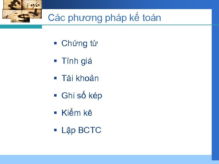 Các phương pháp kế toán § Chứng từ § Tính giá § Tài khoản