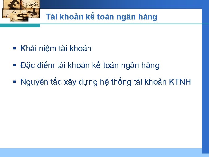Tài khoản kế toán ngân hàng § Khái niệm tài khoản § Đặc điểm