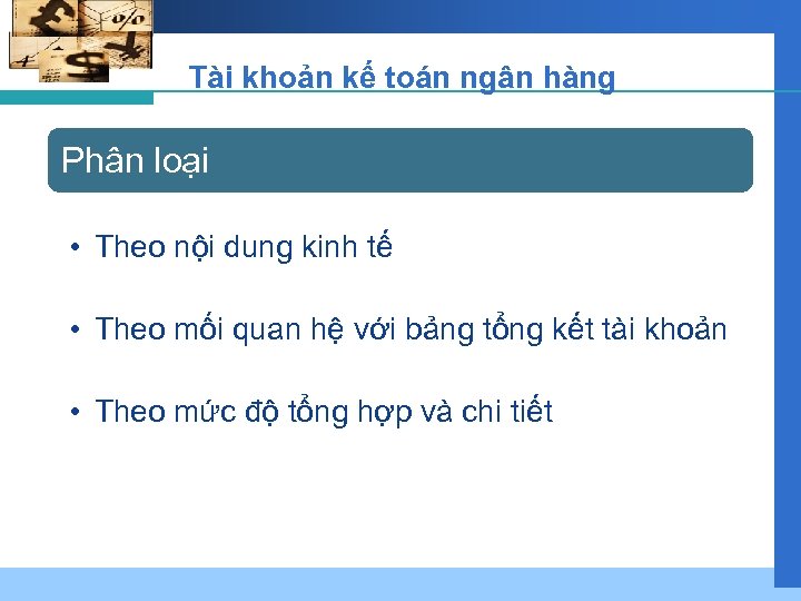 Tài khoản kế toán ngân hàng Phân loại • Theo nội dung kinh tế